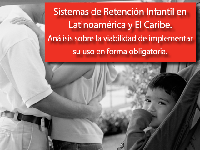 Sistemas de Retención Infantil en Latinoamérica y El Caribe. Análisis sobre la viabilidad de implementar su uso en forma obligatoria